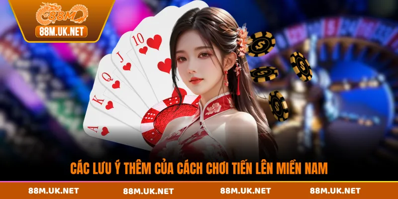 Các lưu ý thêm của cách chơi tiến lên miền Nam