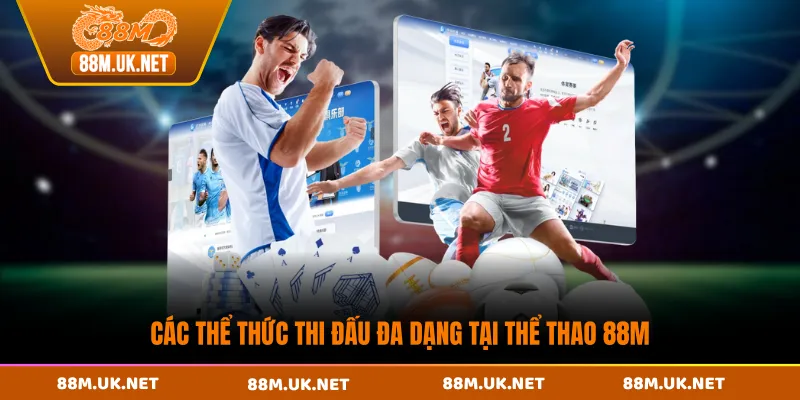 Các thể thức thi đấu đa dạng tại thể thao 88M