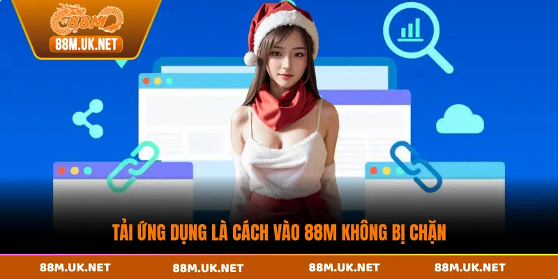 Tải ứng dụng là cách vào 88M không bị chặn