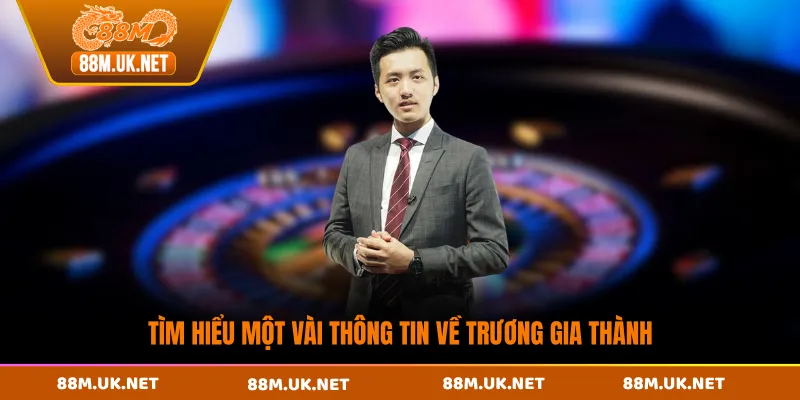Tìm hiểu một vài thông tin về Trương Gia Thành